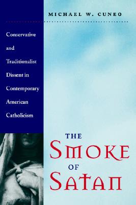 Image for The Smoke of Satan: Conservative and Traditionalist Dissent in Contemporary American Catholicism