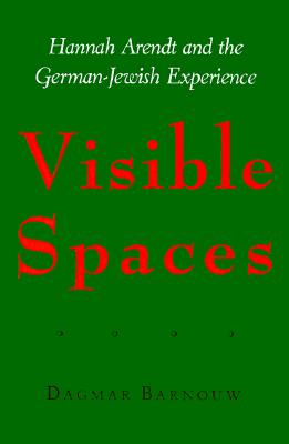 Visible Spaces: Hannah Arendt and the German-Jewish Experience (Johns Hopkins Jewish Studies)