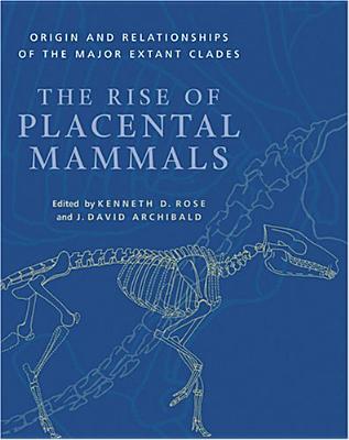 The Rise of Placental Mammals: Origins and Relationships of the Major Extant Clades