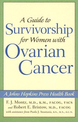 A Guide to Survivorship for Women with Ovarian Cancer (A Johns Hopkins Press Health Book)