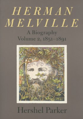 Herman Melville; a Biography : Volume 2, 1851-1891