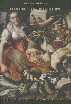 The Secret History of Domesticity: Public, Private, and The Division of Knowledge