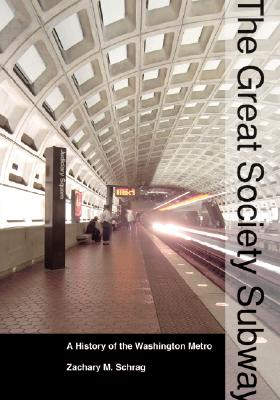 The Great Society Subway: A History of the Washington Metro (Creating the North American Landscape)