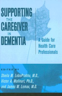 Supporting the Caregiver in Dementia: A Guide for Health Care Professionals
