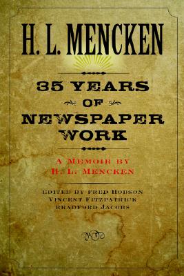 Thirty-five Years of Newspaper Work: A Memoir by H. L. Mencken (Maryland Paperback Bookshelf)