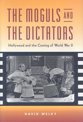 The Moguls and the Dictators: Hollywood and the Coming of World War II
