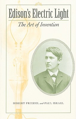 Edison's Electric Light: The Art of Invention (Johns Hopkins Introductory Studies in the History of Technology)