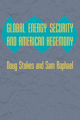 Global Energy Security and American Hegemony (Themes in Global Social Change)