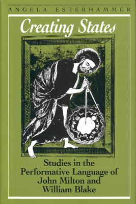 Creating States: Studies in the Performative Language of John Milton and William Blake (Heritage)