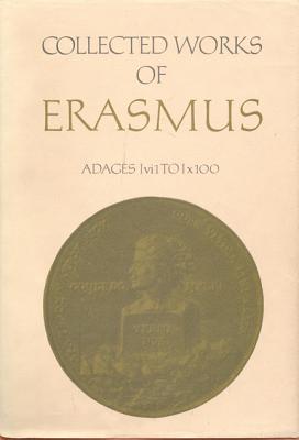 Image for Collected Works of Erasmus: Adages: I vi 1 to I x 100, Volume 32 Collected Works of Erasmus: Adages: I vi 1 to I x 100, Volume 32