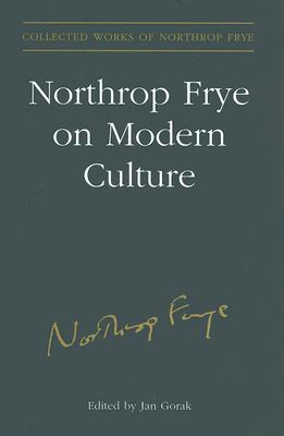 Northrop Frye on Modern Culture (Collected Works of Northrop Frye)