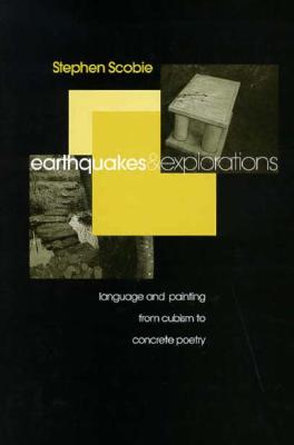 Earthquakes and Explorations: Language and Painting from Cubism to Concrete Poetry (Theory / Culture)