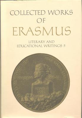 Literary and Educational Writings, volume 27 and volume 28: 5: Panegyricus / Moria / Julius exclusus / Institutio principis christiani . Querela pacis. 6: Ciceronianus (Collected Works of Erasmus)