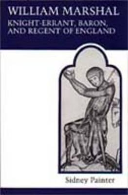 William Marshal: Knight-Errant, Baron, and Regent of England