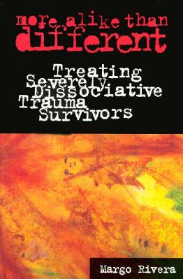 More Alike Than Different: Treating Severely Dissociative Trauma Survivors (Heritage)