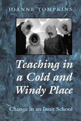 Teaching in a Cold and Windy Place: Change in an Inuit School (Heritage)