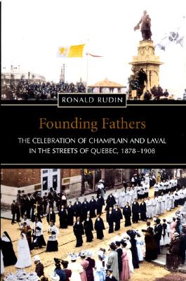 Founding Fathers: The Celebration of Champlain and Laval in the Streets of Quebec, 1878-1908 (Heritage)