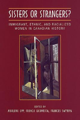 Image for Sisters or Strangers?: Immigrant, Ethnic, and Racialized Women in Canada History