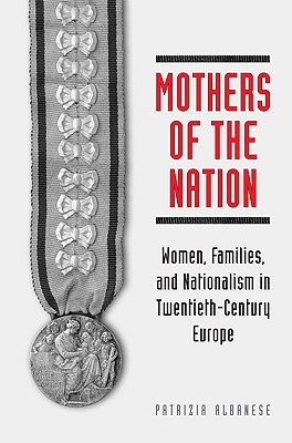 Mothers of the Nation: Women, Families, and Nationalism in Twentieth-Century Europe (Studies in Comparative Political Economy and Public Policy)