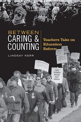 Between Caring & Counting: Teachers Take on Education Reform (Heritage) [Hardcover] Kerr, Lindsay