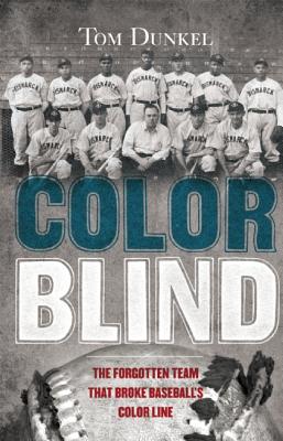 Color Blind: The Forgotten Team That Broke Baseball's Color Line
