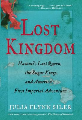 Image for Lost Kingdom: Hawaii's Last Queen, the Sugar Kings, and America's First Imperial Venture
