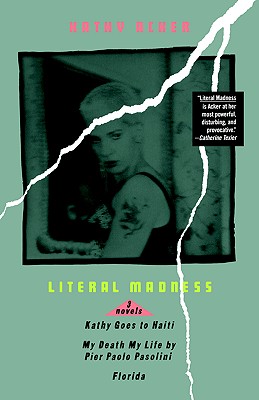 Image for Literal Madness: Three Novels: Kathy Goes to Haiti; My Death My Life by Pier Paolo Pasolini; Florida