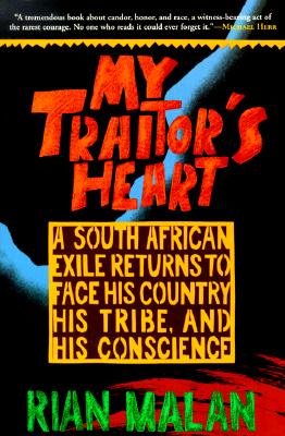 My Traitor's Heart: A South African Exile Returns to Face His Country, His Tribe, and His Conscience