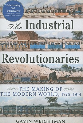 The Industrial Revolutionaries: The Making of the Modern World 1776-1914