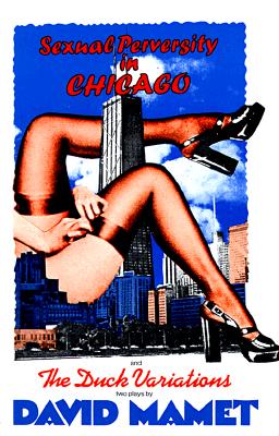 Sexual Perversity in Chicago and the Duck Variations: Two Plays (Mamet, David)