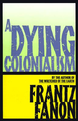A Dying Colonialism Frantz Fanon