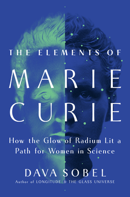 ELEMENTS OF MARIE CURIE, THE HOW THE GLOW OF RADIUM LIT A PATH FOR WOMEN IN SCIENCE