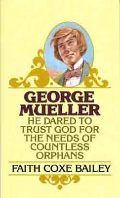 George Mueller (he Dared to Trust God for the Needs of Countless Orphans)