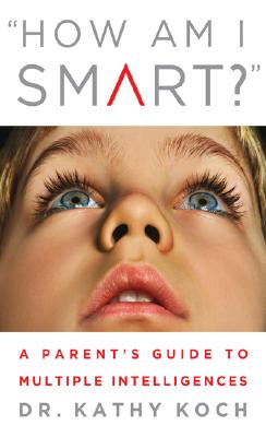 How am I Smart: A Parent's Guide to Multiple Intelligences