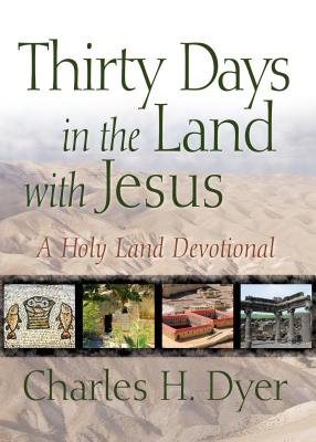 Thirty Days in the Land with Jesus: A Holy Land Devotional