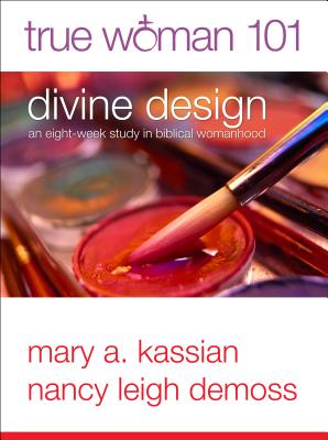 Image for True Woman 101: Divine Design: An Eight-Week Study on Biblical Womanhood (True Woman)