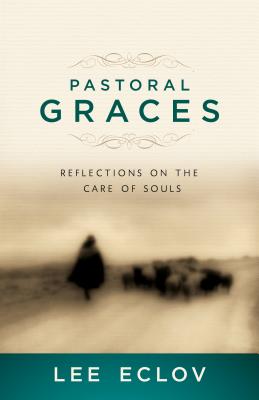 Image for Pastoral Graces: Reflections on the Care of Souls Pastoral Graces: Reflections on the Care of Souls