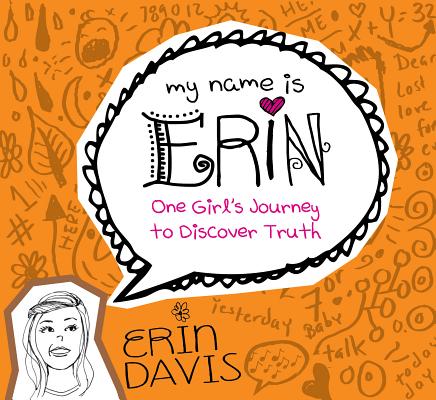 My Name is Erin: One Girl's Journey to Discover Truth: One Girl's Journey to Discover Truth (My Name is Erin Series)