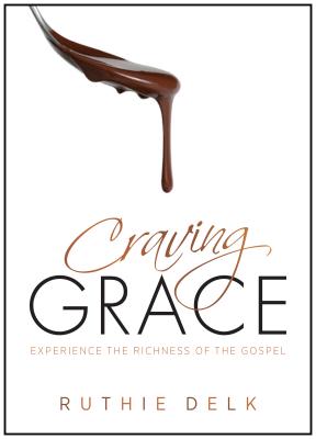Craving Grace: Experience the Richness of the Gospel