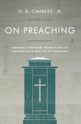 Image for On Preaching: Personal & Pastoral Insights for the Preparation & Practice of Preaching