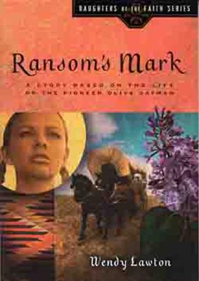 Ransom's Mark: A Story Based on the Life of the Young Pioneer Olive Oatman (Daughters of the Faith Series)