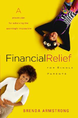 Image for Financial Relief for Single Parents: A Proven Plan for Achieving the Seemingly Impossible