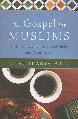 The Gospel for Muslims: An Encouragement to Share Christ with Confidence