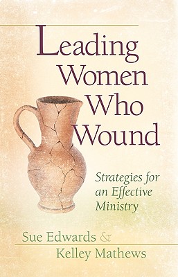 Leading Women Who Wound: Strategies for an Effective Ministry