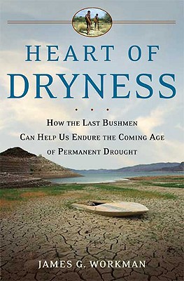 Heart of Dryness: How the Last Bushmen Can Help Us Endure the Coming Age of Permanent Drought