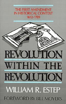 Revolution Within the Revolution: The First Amendment in Historical Context, 1612-1789