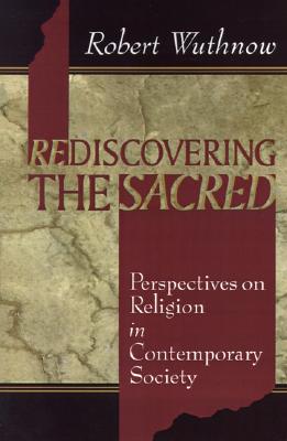 Image for Rediscovering the Sacred: Perspectives on Religion in Contemporary Society