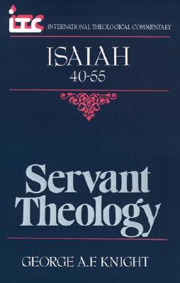 Servant Theology: A Commentary on the Book of Isaiah 40-55 (International Theological Commentary (ITC))