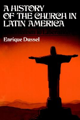 A History of the Church in Latin America: Colonialism to Liberation