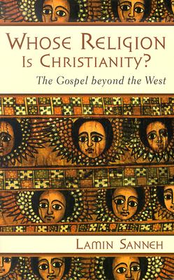 Whose Religion Is Christianity: The Gospel Beyond the West